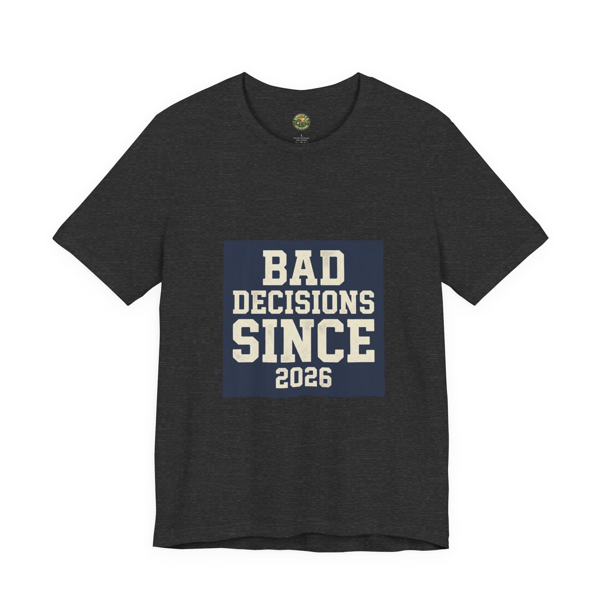 Bad Decisions Since 2026 — Varsity Block Tee
