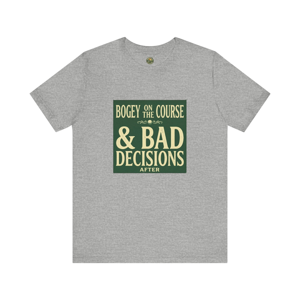 Bogeys On The Course, Bad Decisions After - Golf Tee