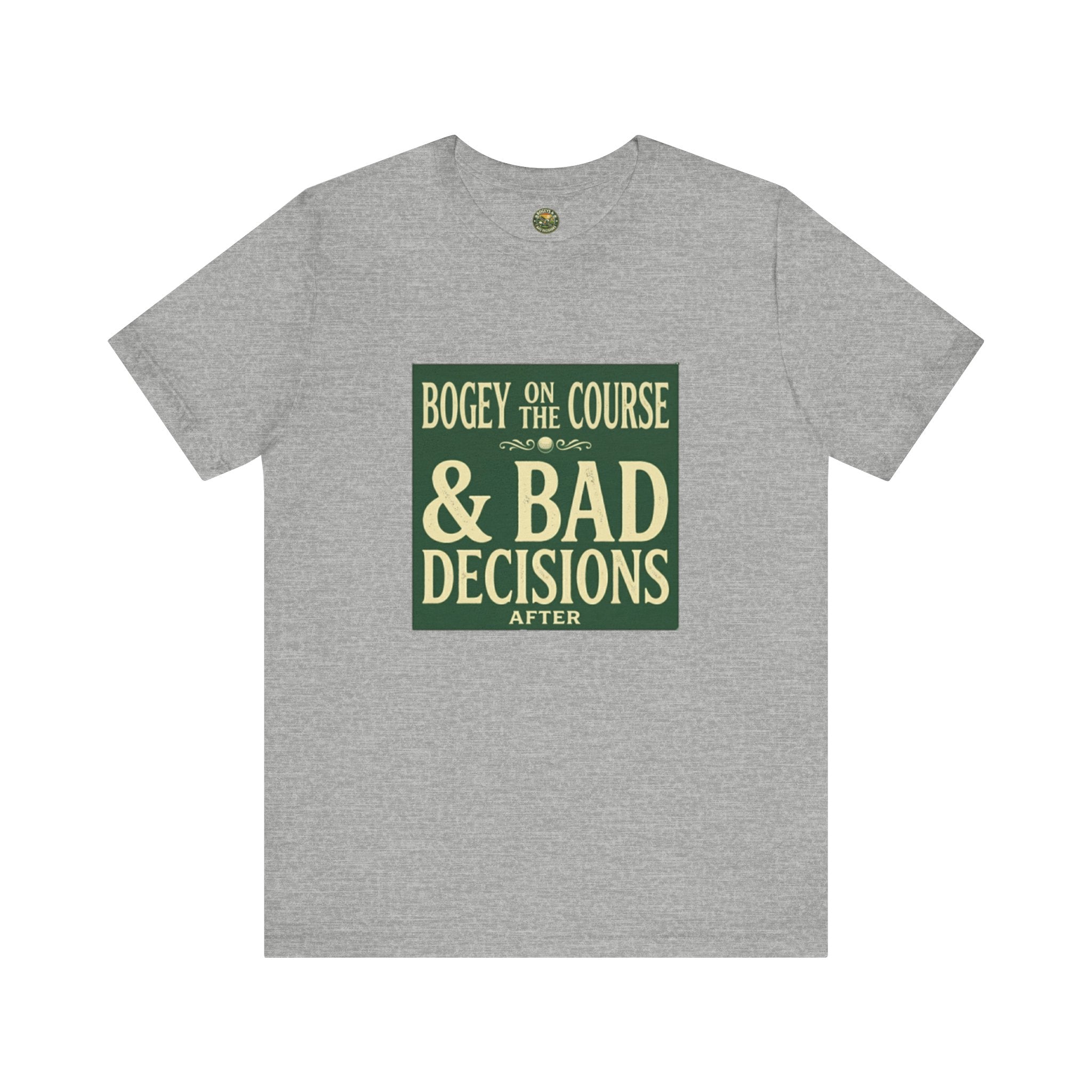 Bogeys On The Course, Bad Decisions After - Golf Tee