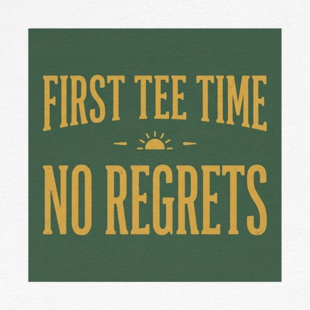 First Tee Time No Regrets Tee — Early Golf Typography