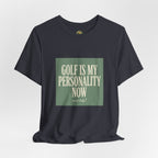 Golf Is My Personality Now - Vintage Typography Tee