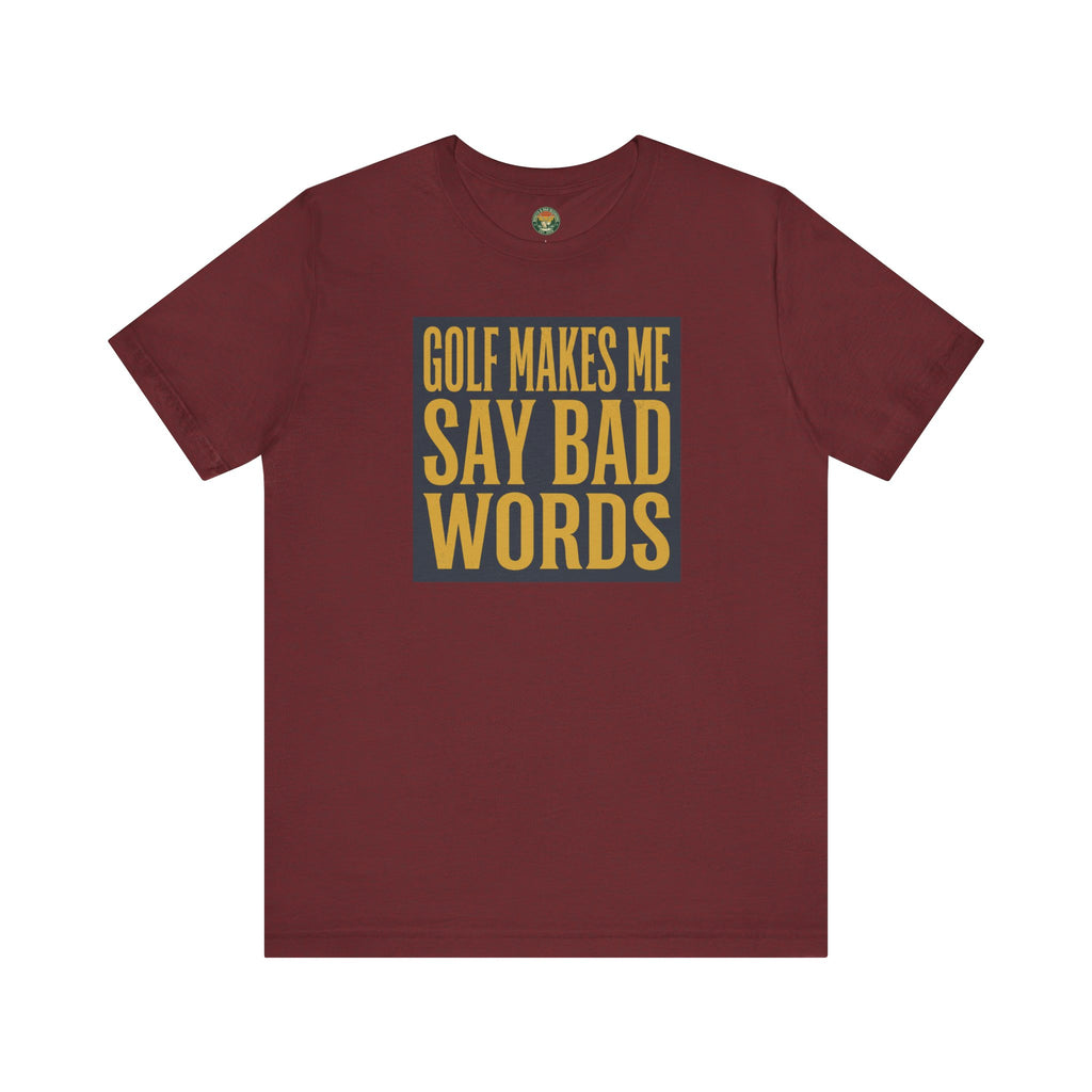 Golf Makes Me Say Bad Words Tee