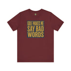Golf Makes Me Say Bad Words Tee