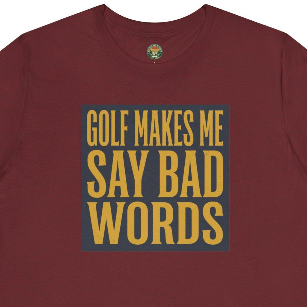 Golf Makes Me Say Bad Words Tee