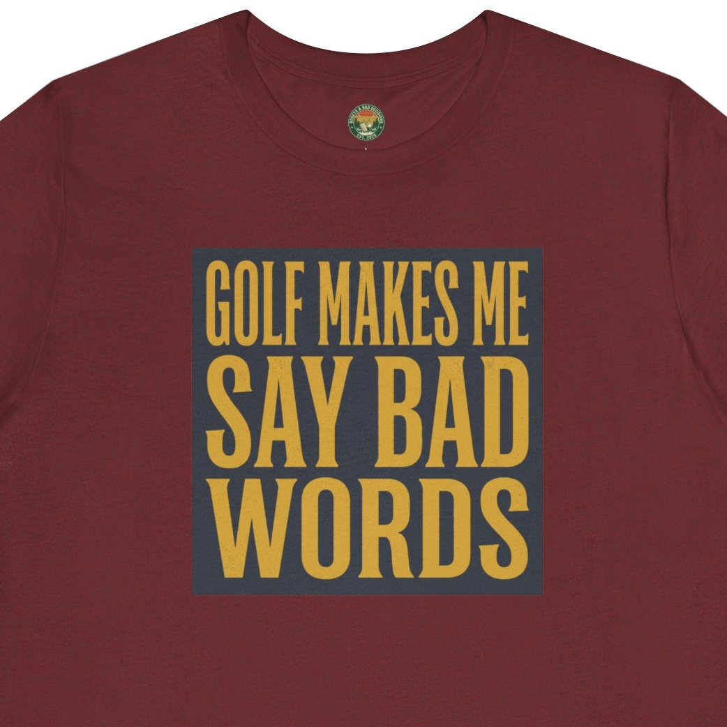 Golf Makes Me Say Bad Words Tee