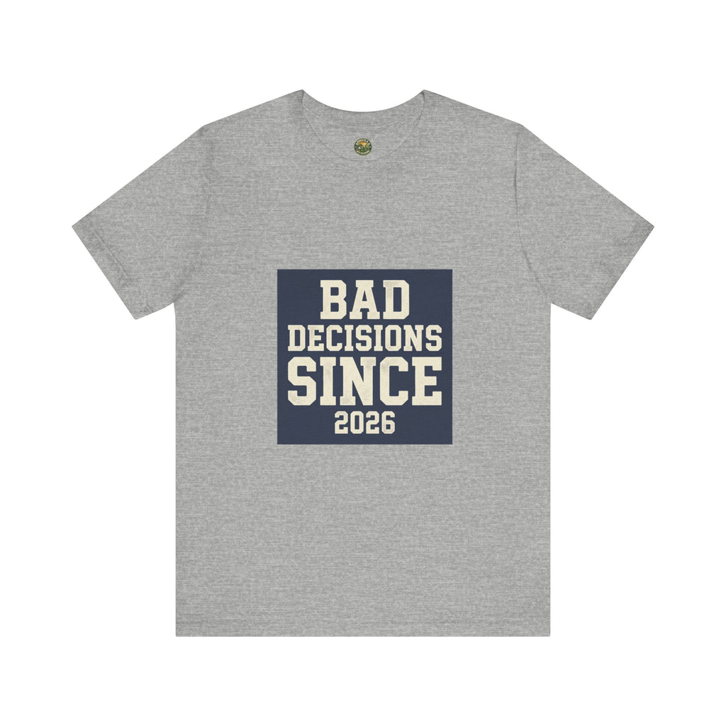 Bad Decisions Since 2026 — Varsity Block Tee