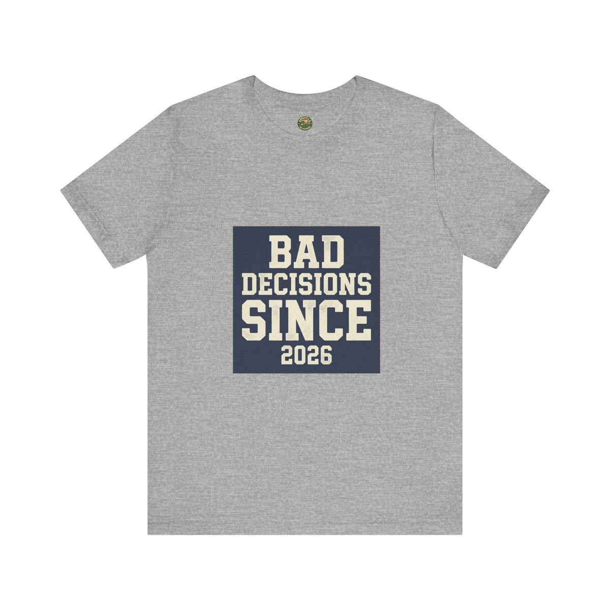 Bad Decisions Since 2026 Tee