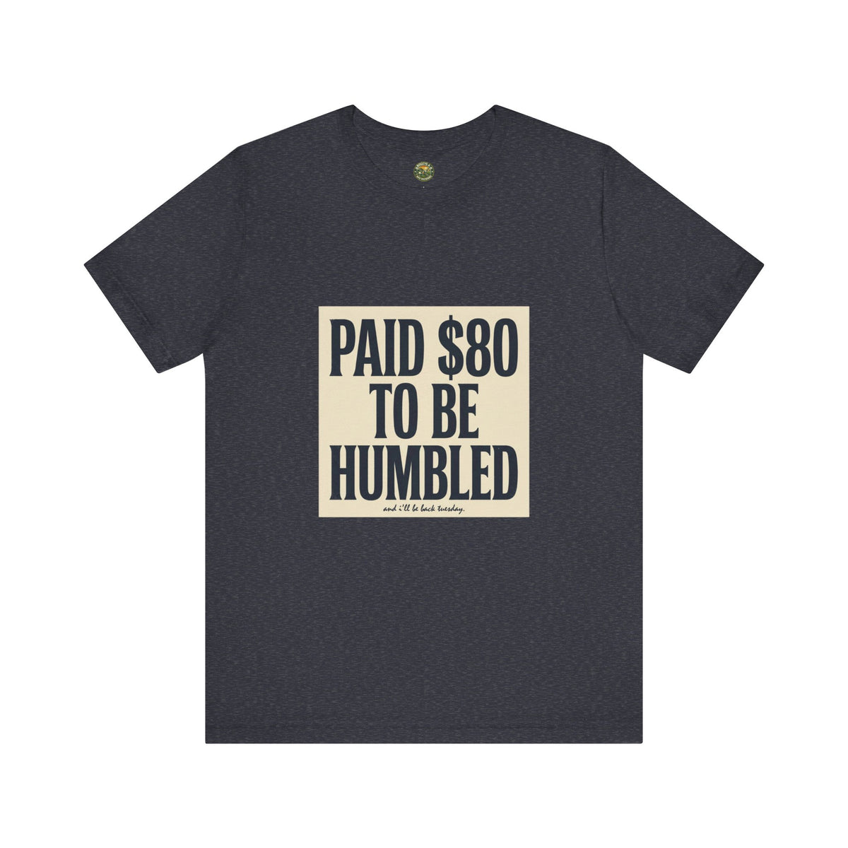 Paid $80 To Be Humbled Tee