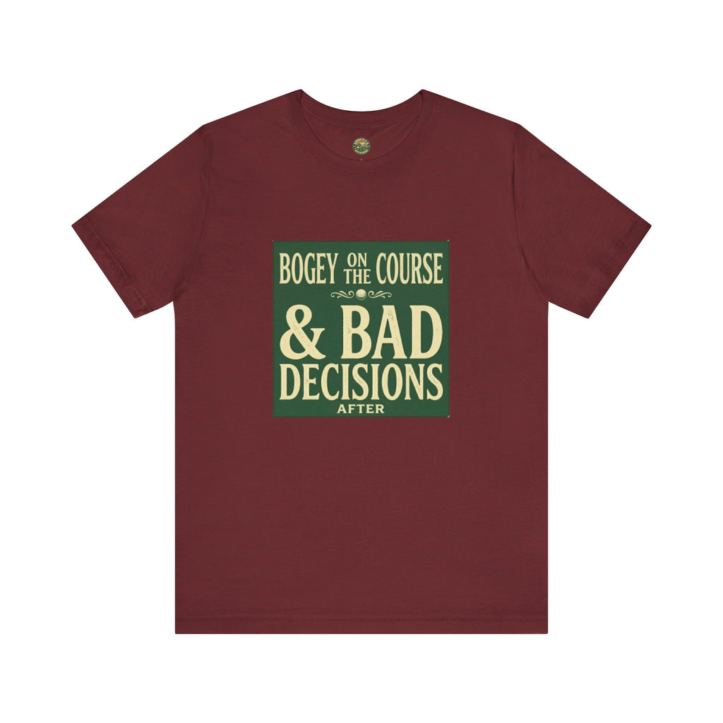 Bogeys On The Course, Bad Decisions After - Golf Tee