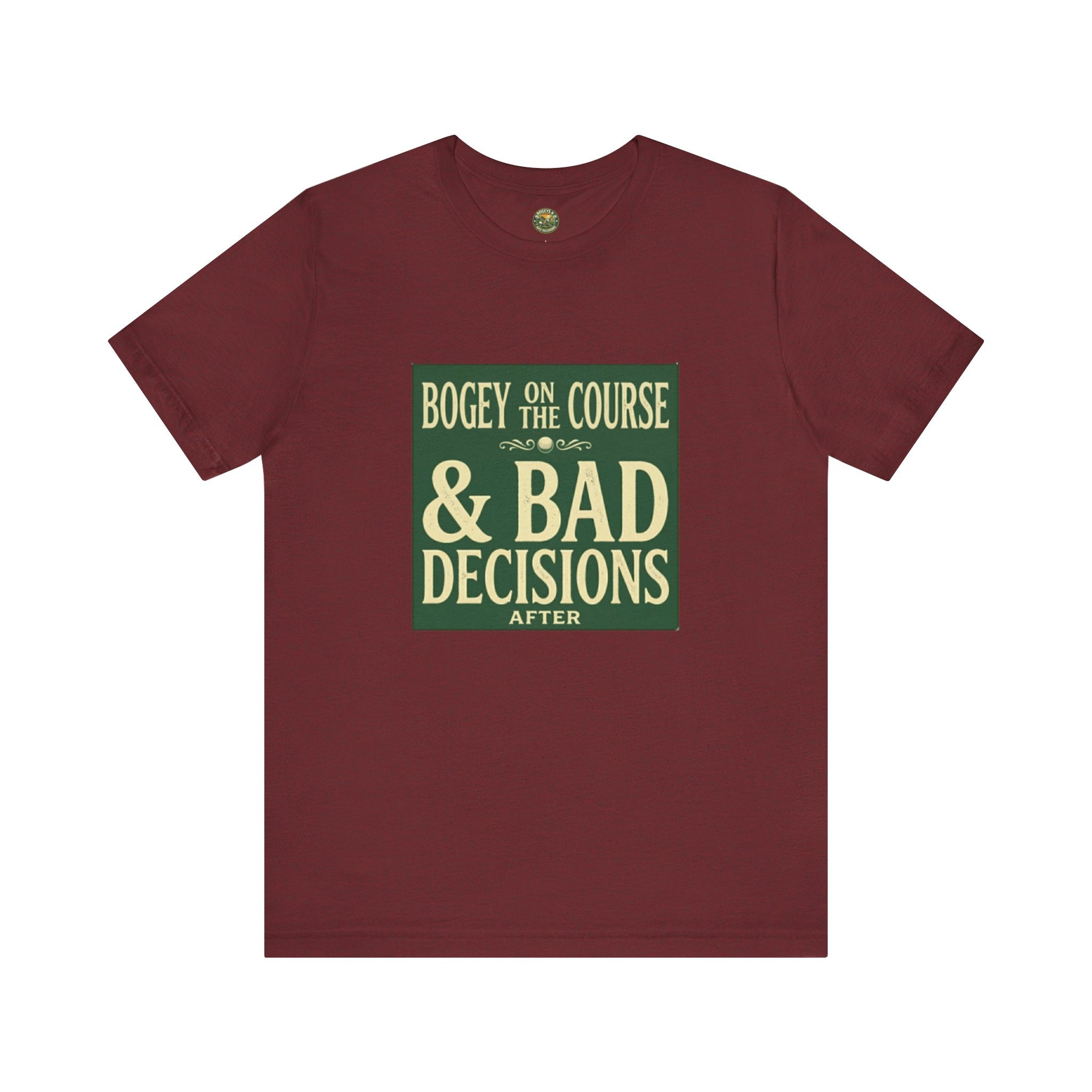 Bogeys On The Course, Bad Decisions After - Golf Tee
