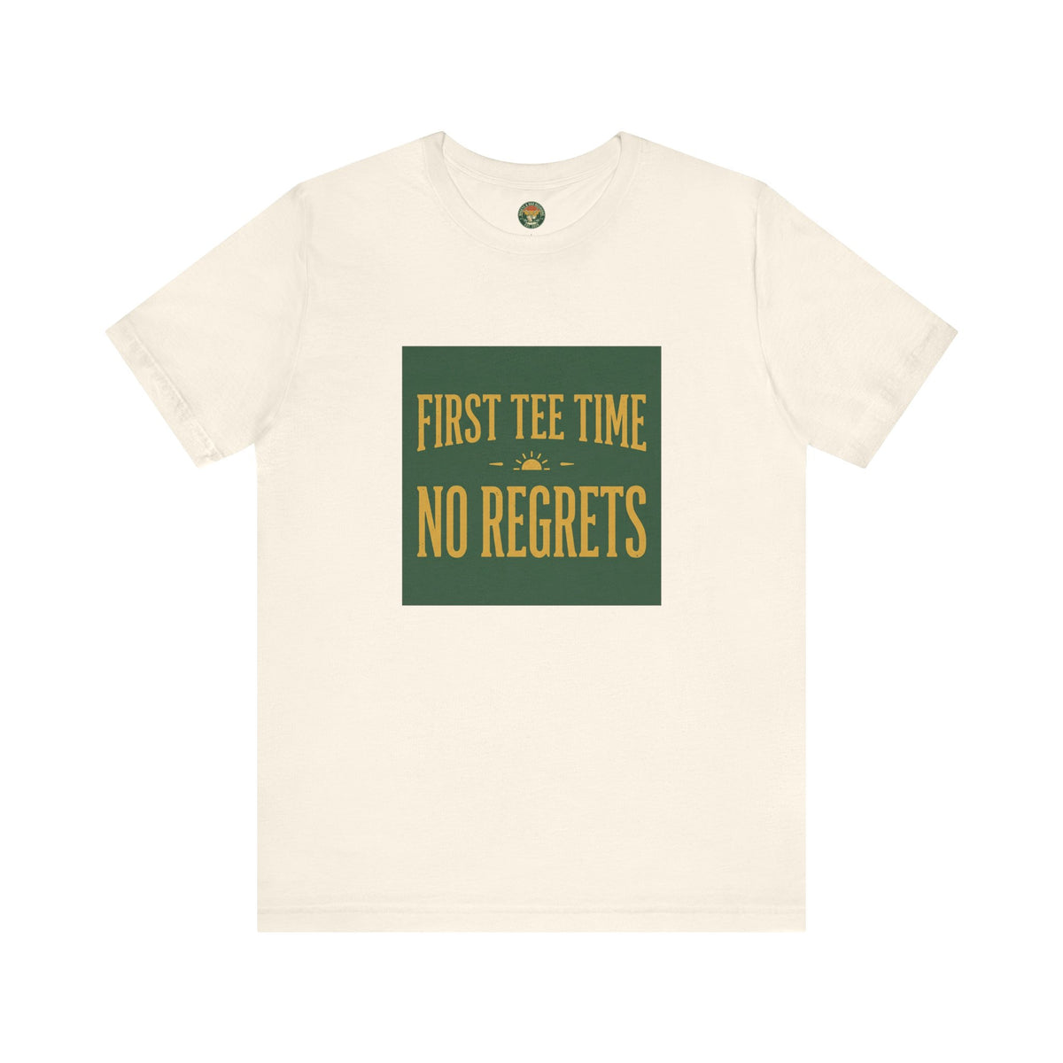 First Tee Time No Regrets Tee