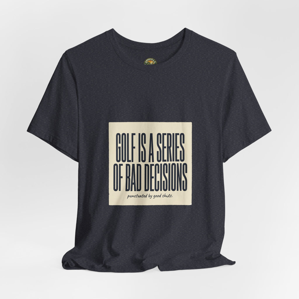 Golf Is A Series Of Bad Decisions — Vintage Tee