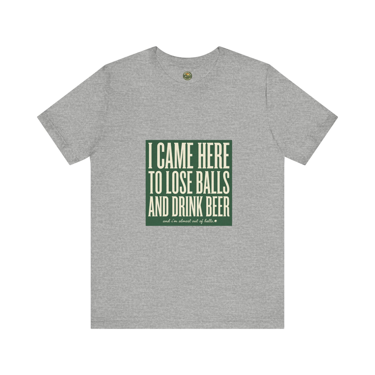 I Came Here To Lose Balls & Drink Beer Tee