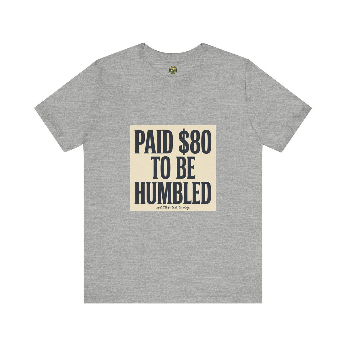 Paid $80 To Be Humbled Tee