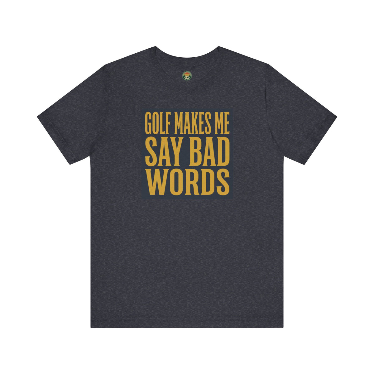 Golf Makes Me Say Bad Words Tee