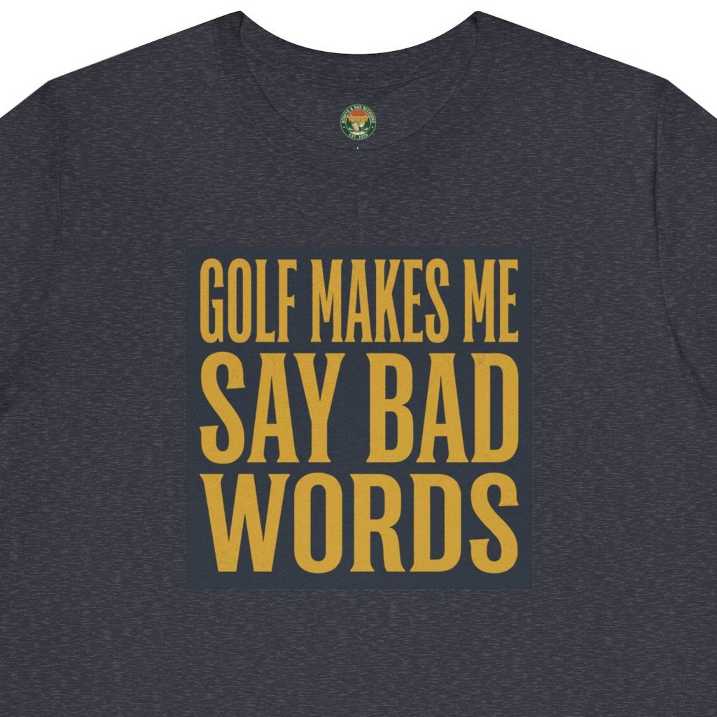 Golf Makes Me Say Bad Words Tee