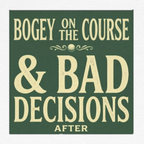 Bogeys On The Course, Bad Decisions After - Golf Tee