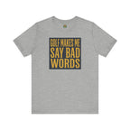 Golf Makes Me Say Bad Words Tee