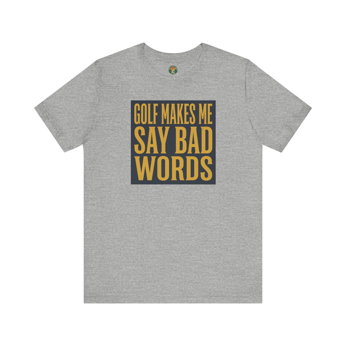Golf Makes Me Say Bad Words Tee