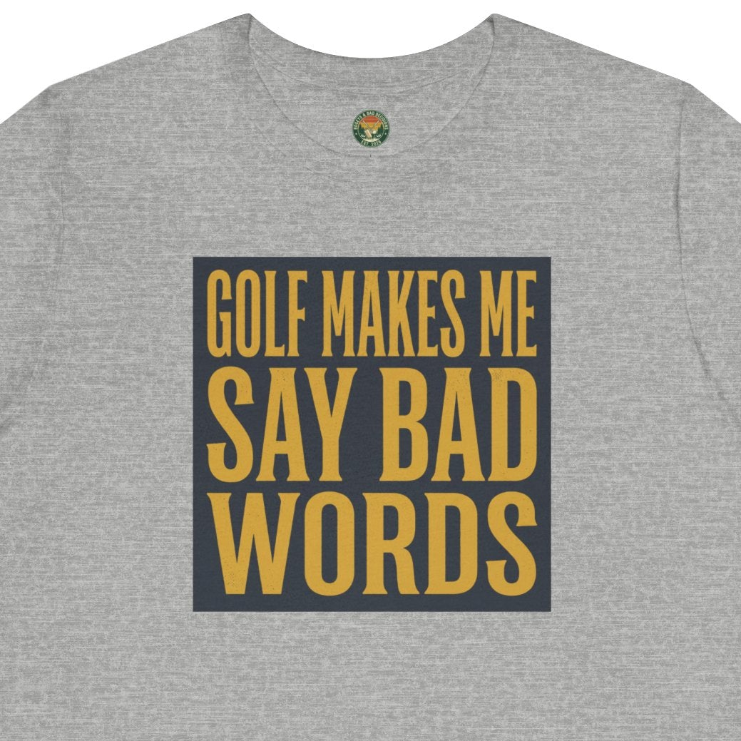 Golf Makes Me Say Bad Words Tee