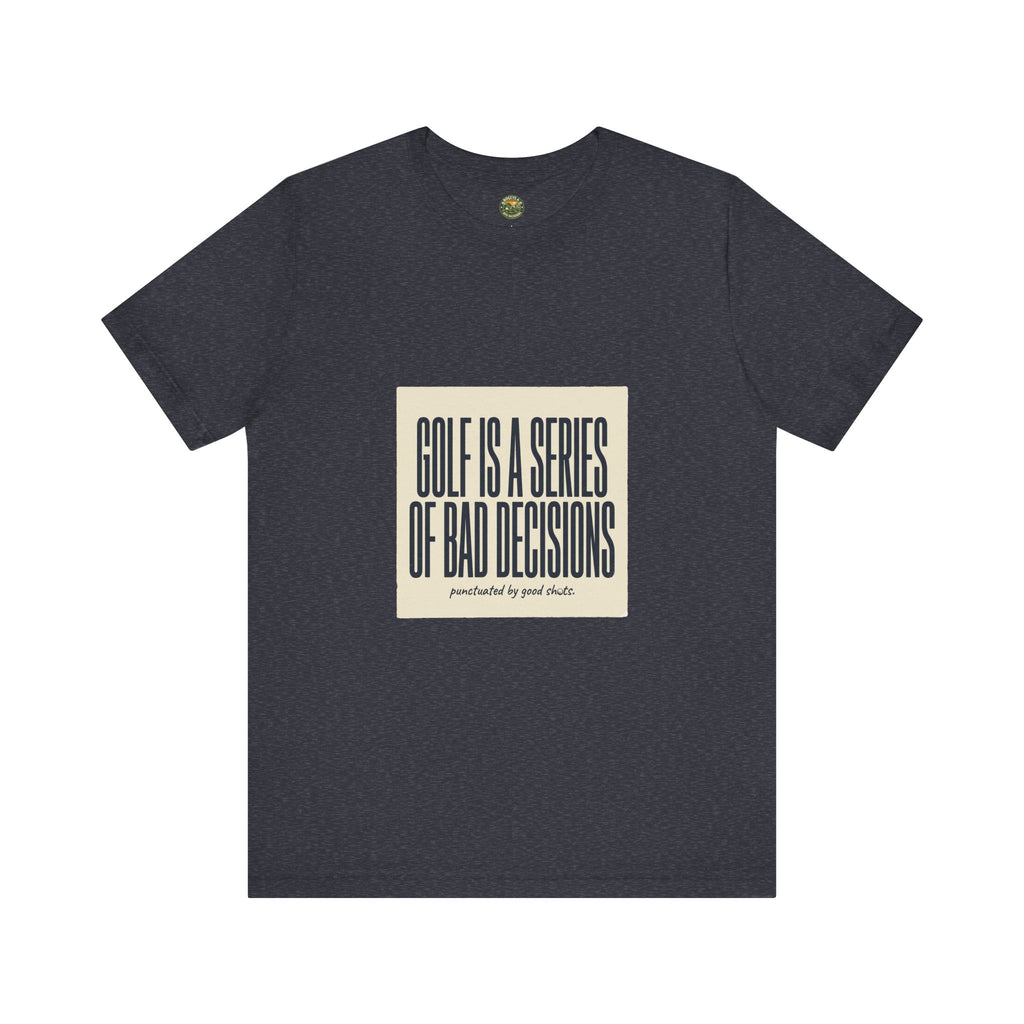 Golf Is A Series Of Bad Decisions — Vintage Tee