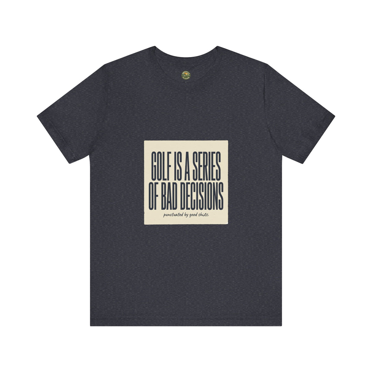 Golf Is A Series Of Bad Decisions Tee