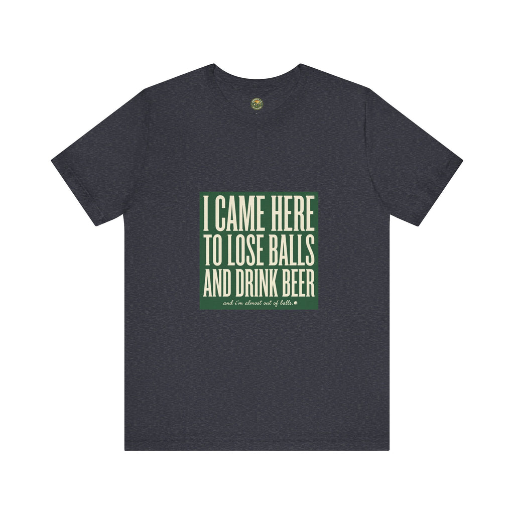 I Came Here To Lose Balls & Drink Beer - Vintage Tee
