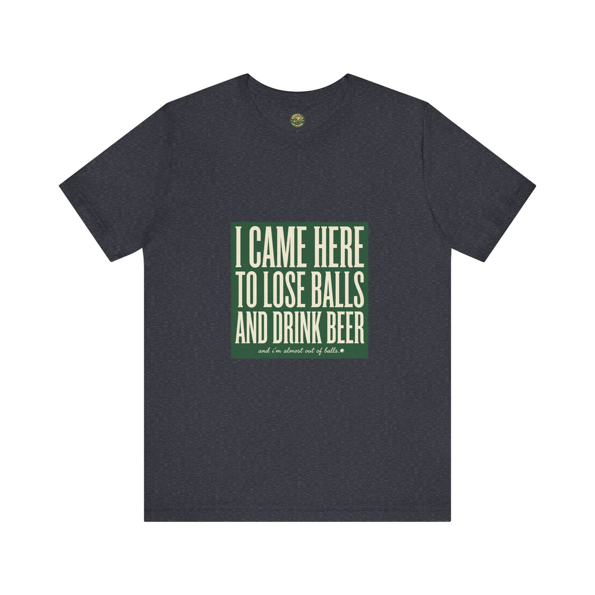 I Came Here To Lose Balls & Drink Beer Tee