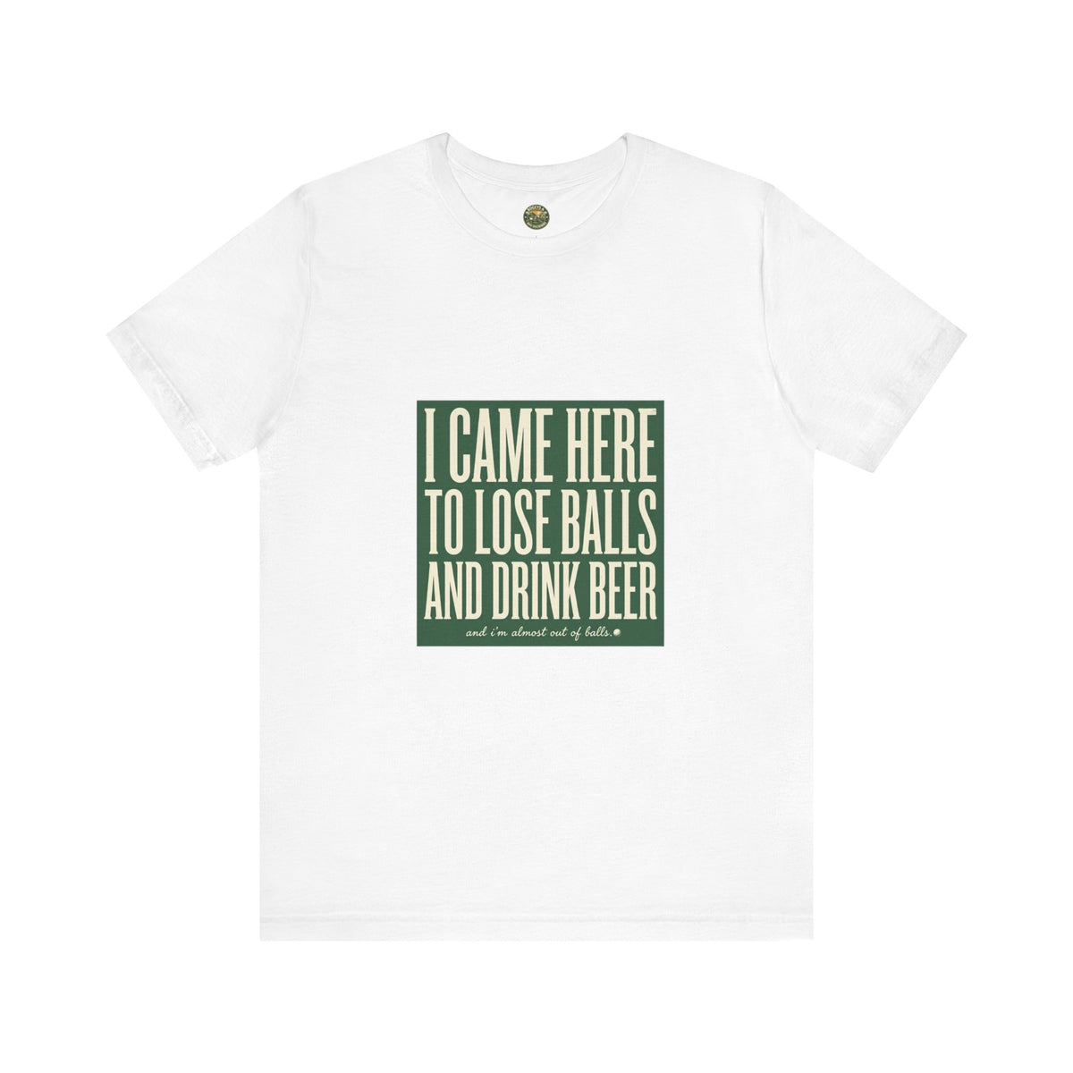 I Came Here To Lose Balls & Drink Beer Tee