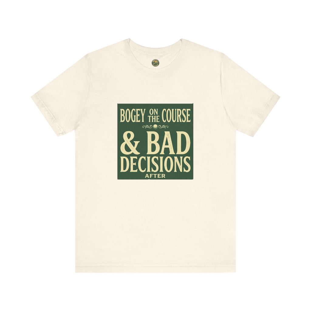 Bogeys On The Course, Bad Decisions After - Golf Tee