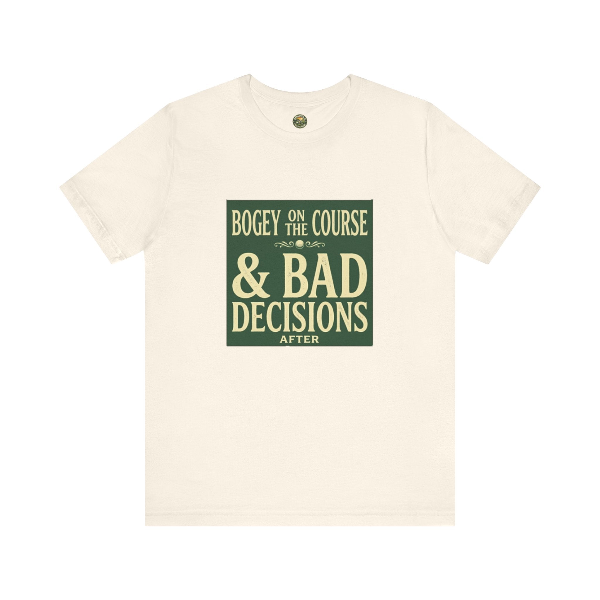 Bogeys On The Course, Bad Decisions After - Golf Tee