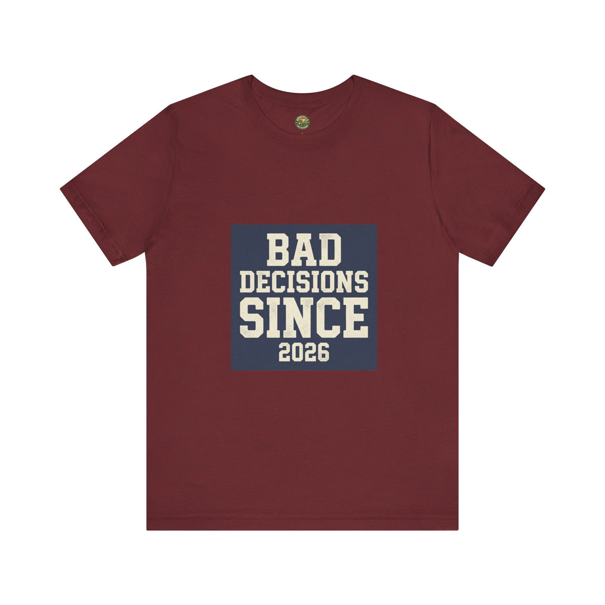 Bad Decisions Since 2026 Tee