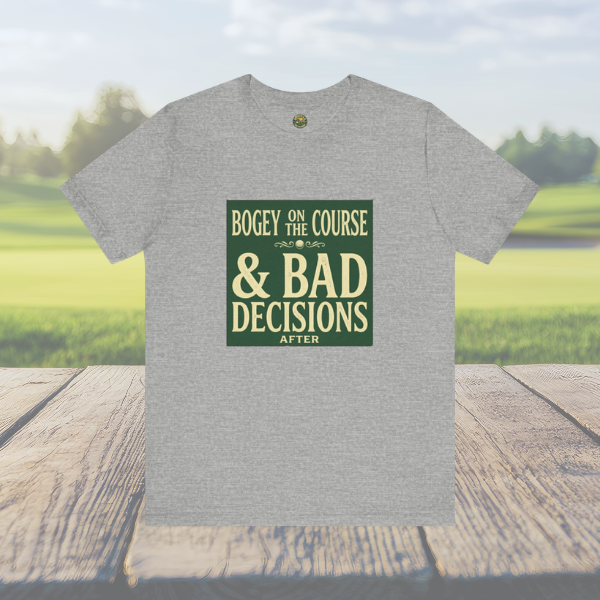 Bogeys On The Course, Bad Decisions After - Golf Tee
