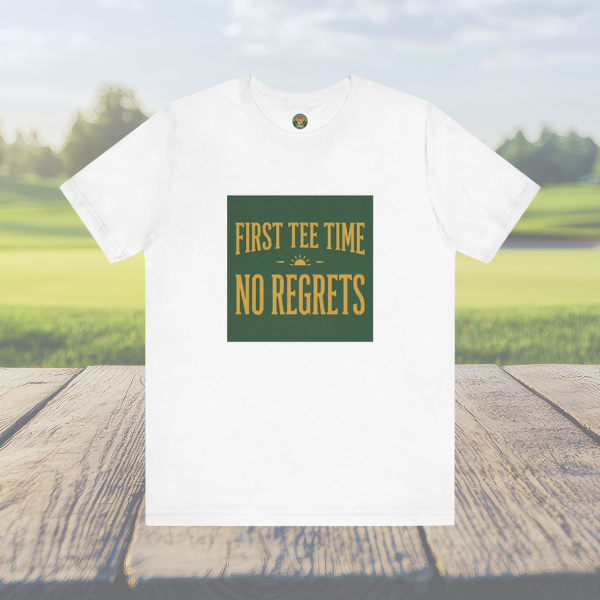 First Tee Time No Regrets Tee — Early Golf Typography