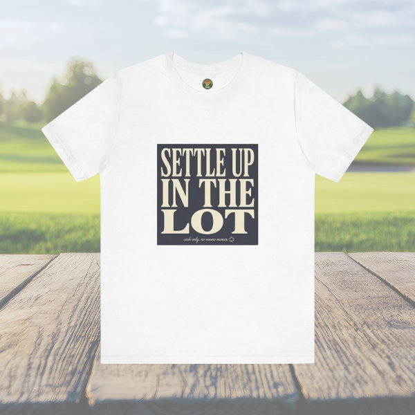Settle Up In The Lot Tee — Golf Gambling Typography