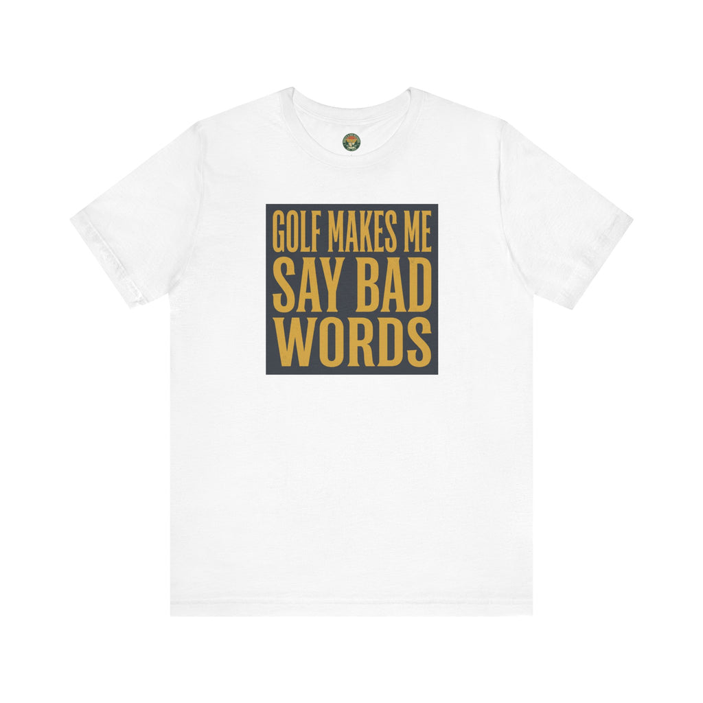 Golf Makes Me Say Bad Words Tee