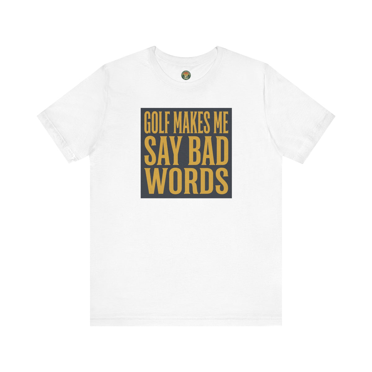Golf Makes Me Say Bad Words Tee