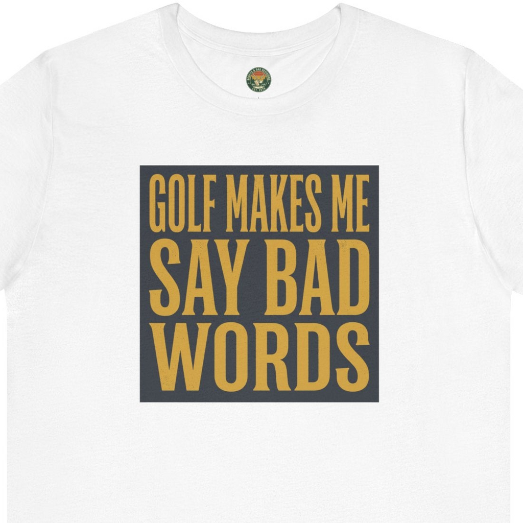 Golf Makes Me Say Bad Words Tee
