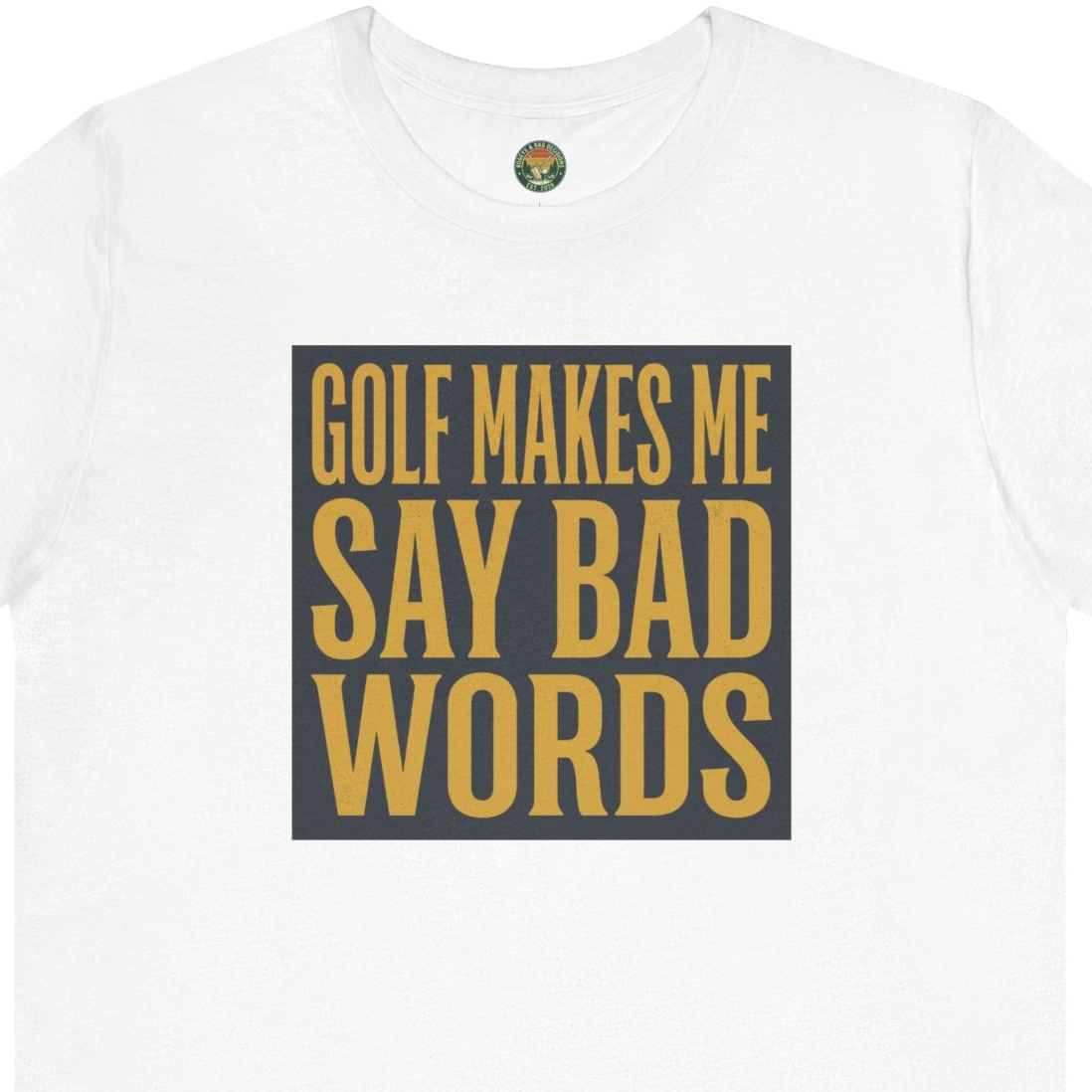 Golf Makes Me Say Bad Words Tee