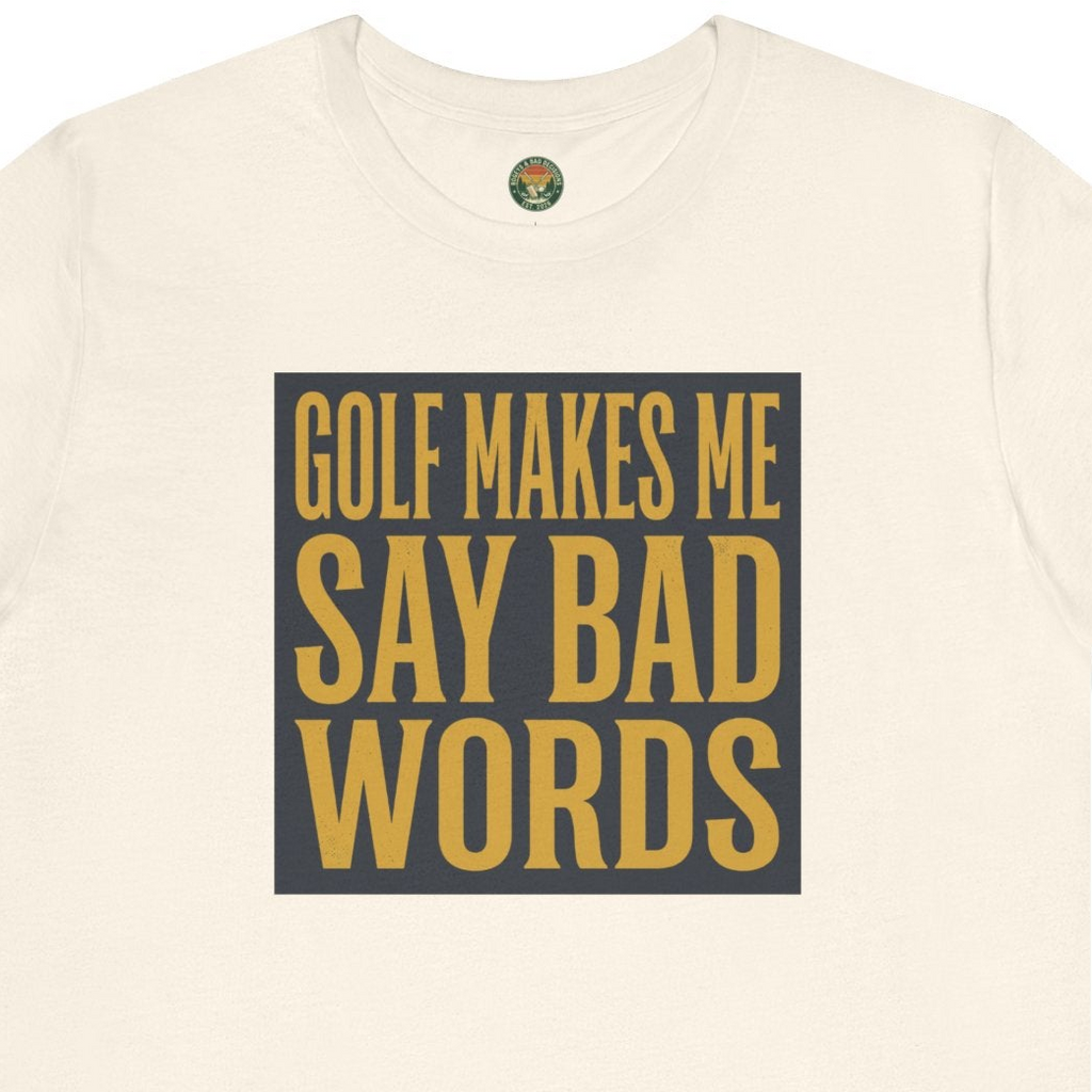 Golf Makes Me Say Bad Words Tee