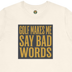 Golf Makes Me Say Bad Words Tee