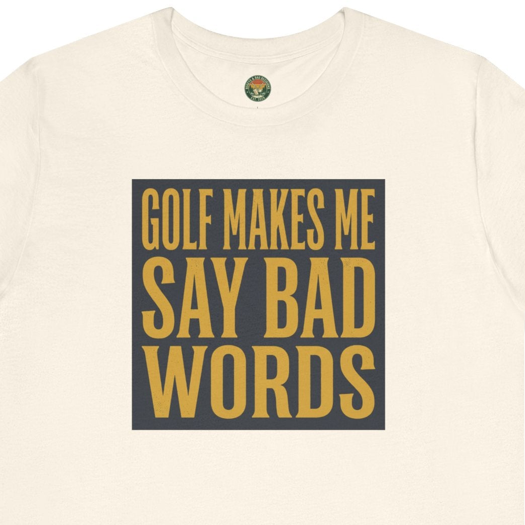 Golf Makes Me Say Bad Words Tee
