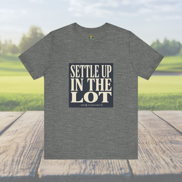 Settle Up In The Lot Tee — Golf Gambling Typography