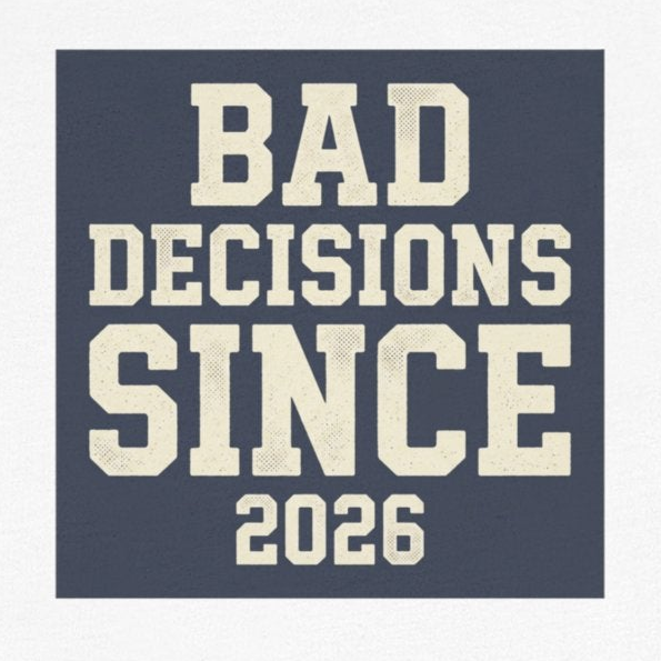 Bad Decisions Since 2026 — Varsity Block Tee