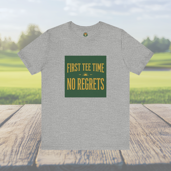 First Tee Time No Regrets Tee — Early Golf Typography
