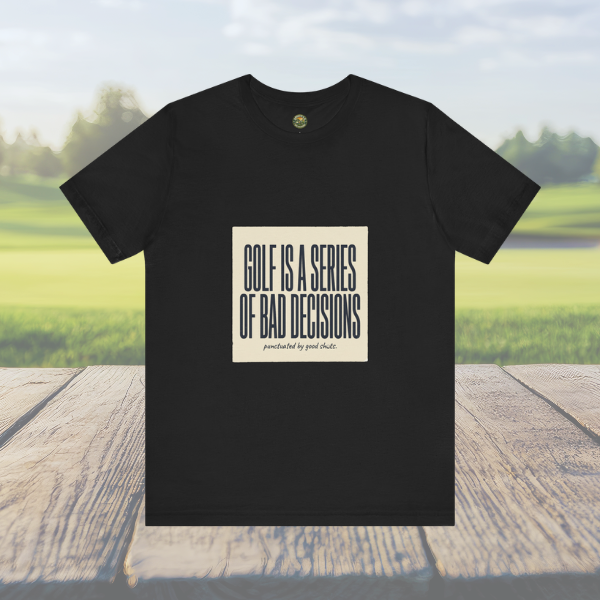 Golf Is A Series Of Bad Decisions — Vintage Tee