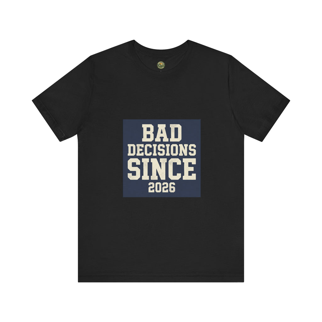 Bad Decisions Since 2026 — Varsity Block Tee