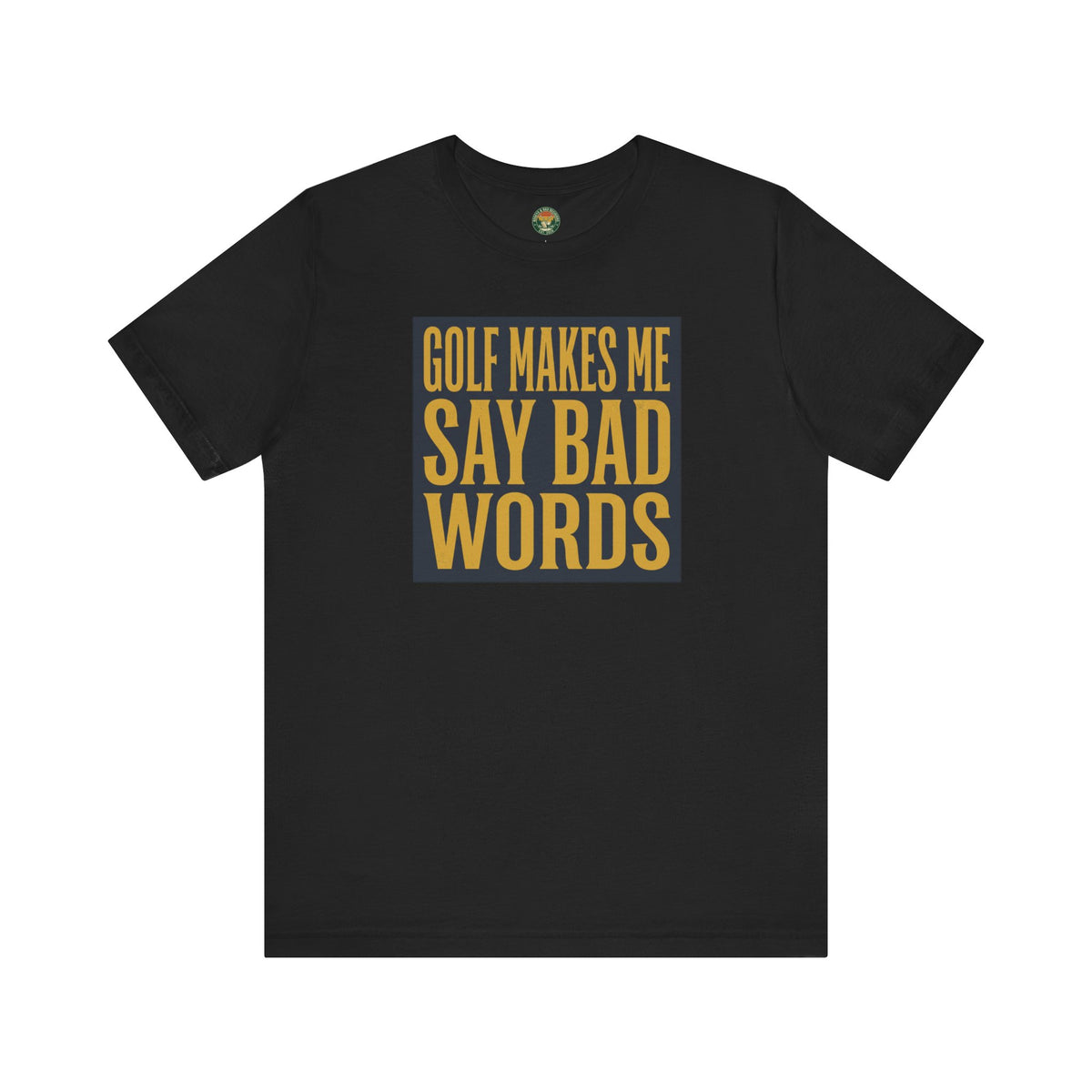 Golf Makes Me Say Bad Words Tee
