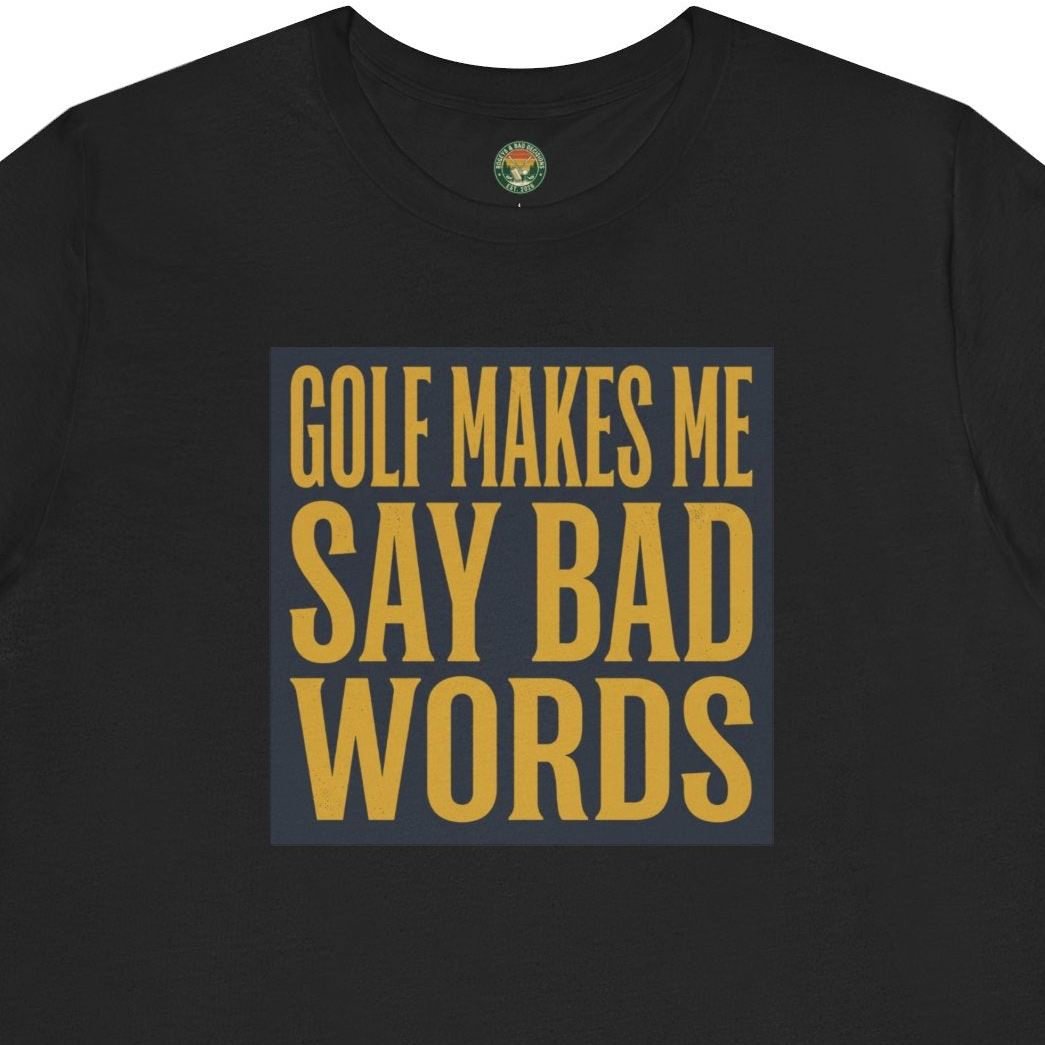 Golf Makes Me Say Bad Words Tee