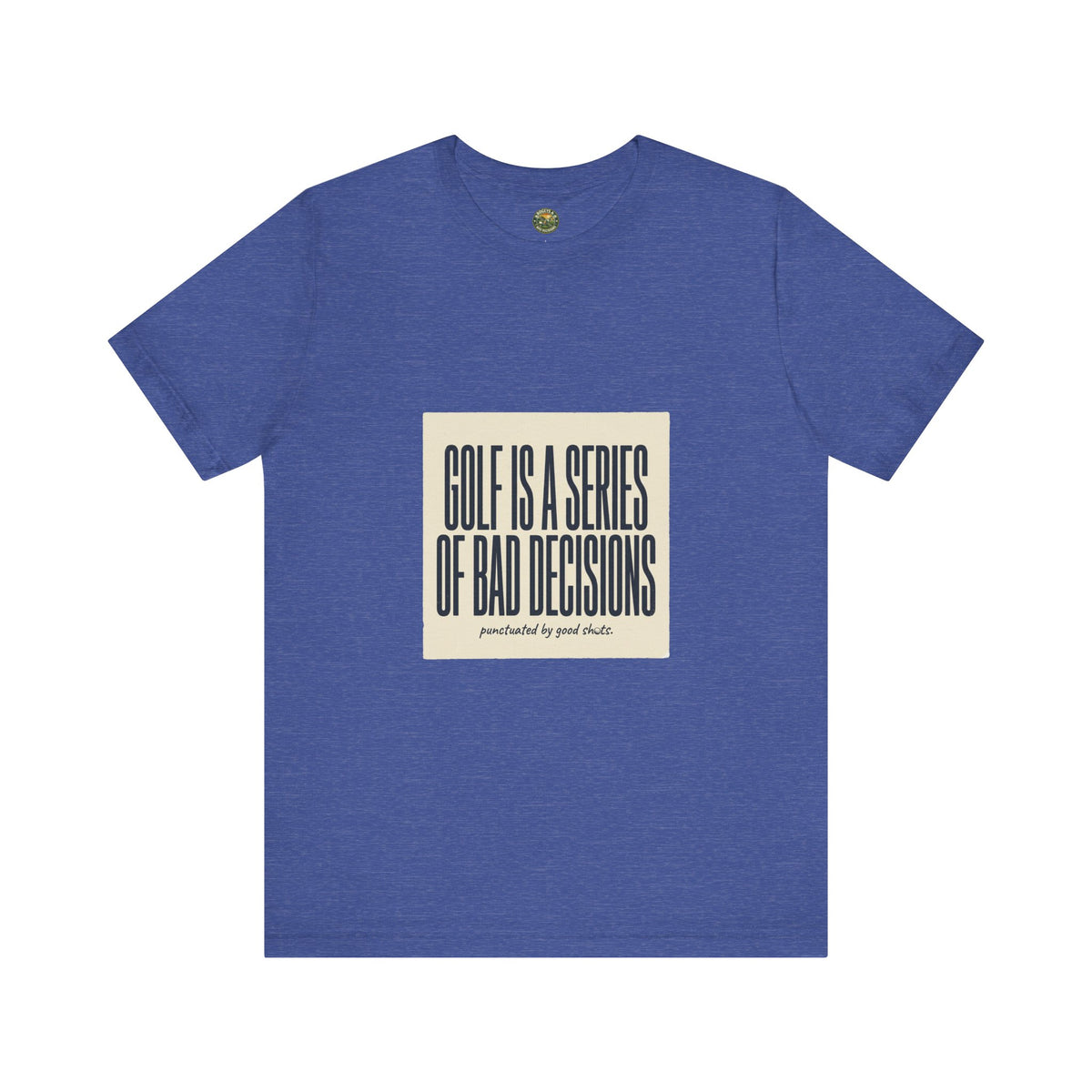 Golf Is A Series Of Bad Decisions Tee